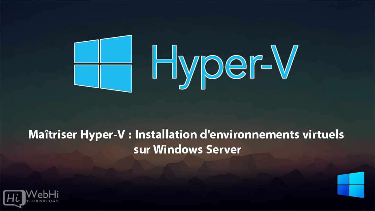 Configuration d'environnements virtuels sur Windows Server 2008, 2012, 2016, 2019 2022 hyper-V
